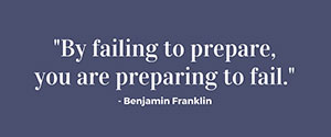 Franklin quote By failing to prepare, you are preparing to fail.