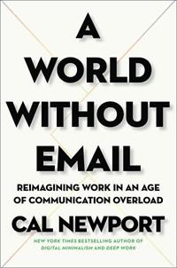 Book Cover - A World Without Email by Cal Newport