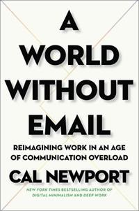 Book Cover - A World Without Email by Cal Newport
